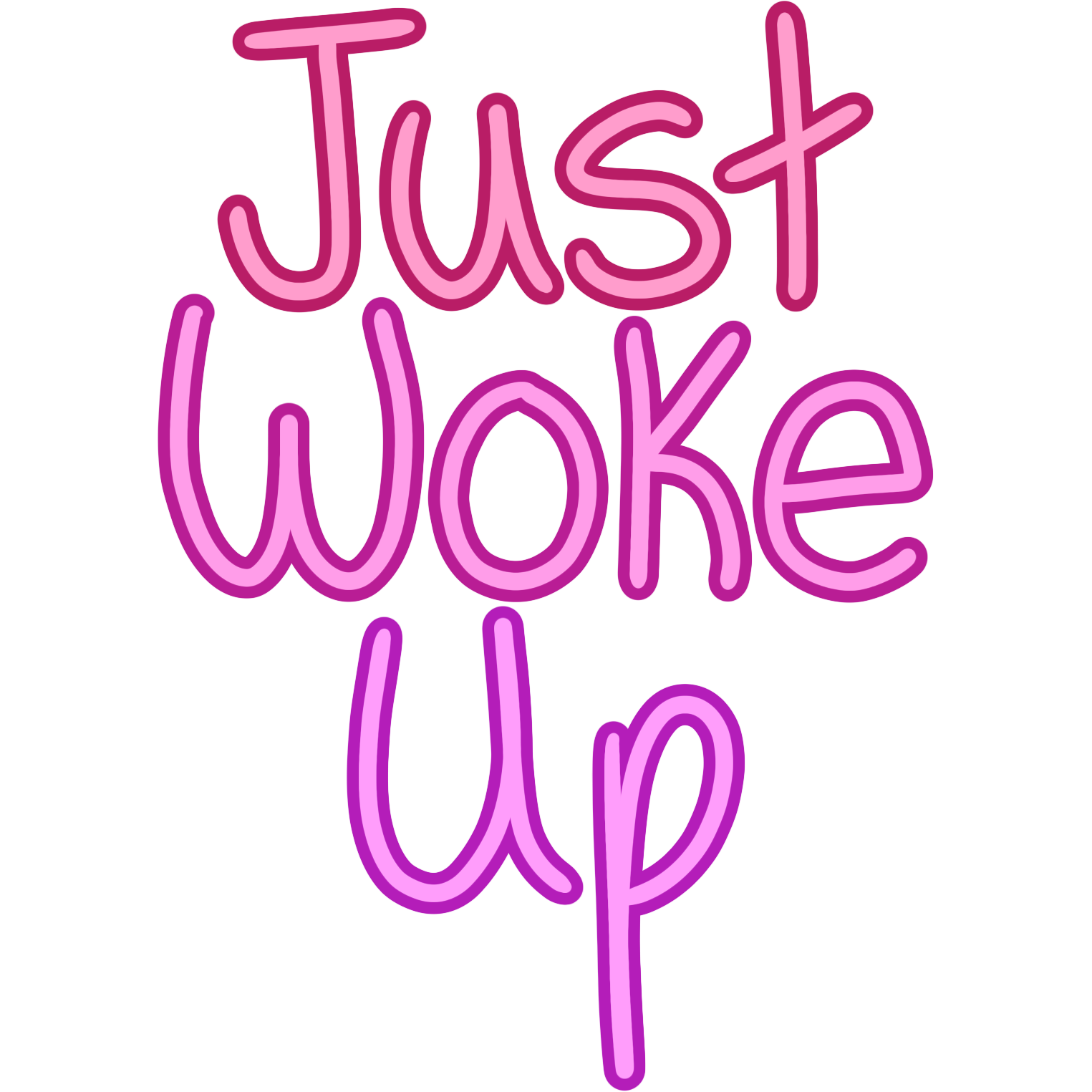 bubble writing in a gradient of different shades of pink that says 'Just Woke Up'.